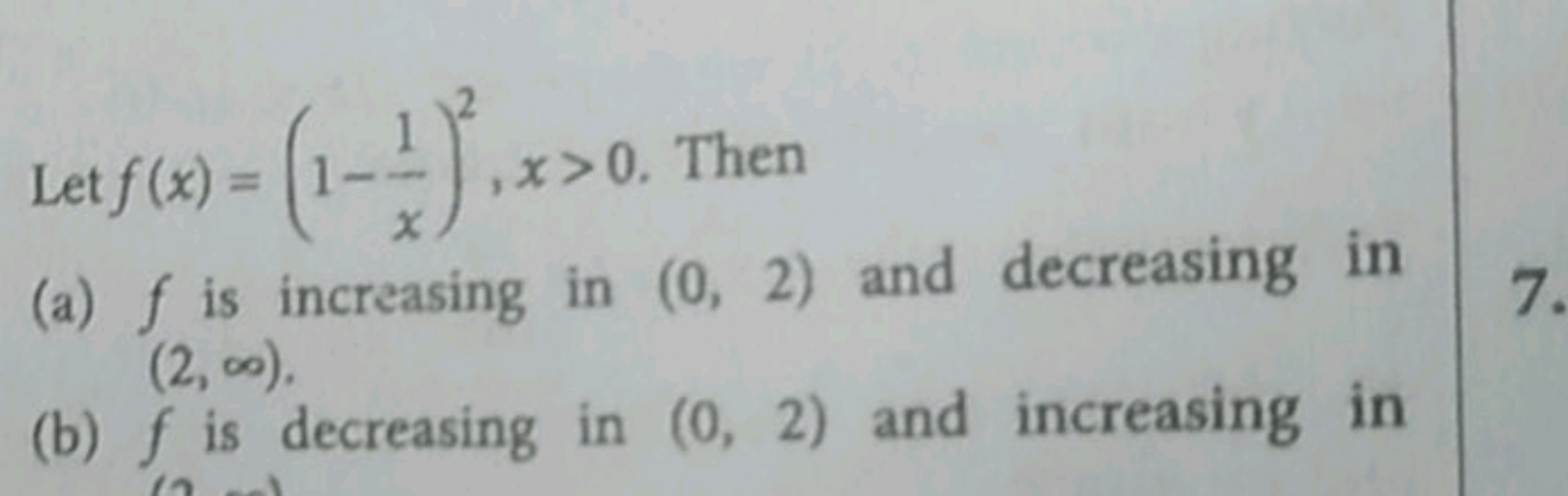 Let f(x)=(1−x1​)2,x>0. Then
(a) f is increasing in (0,2) and decreasin