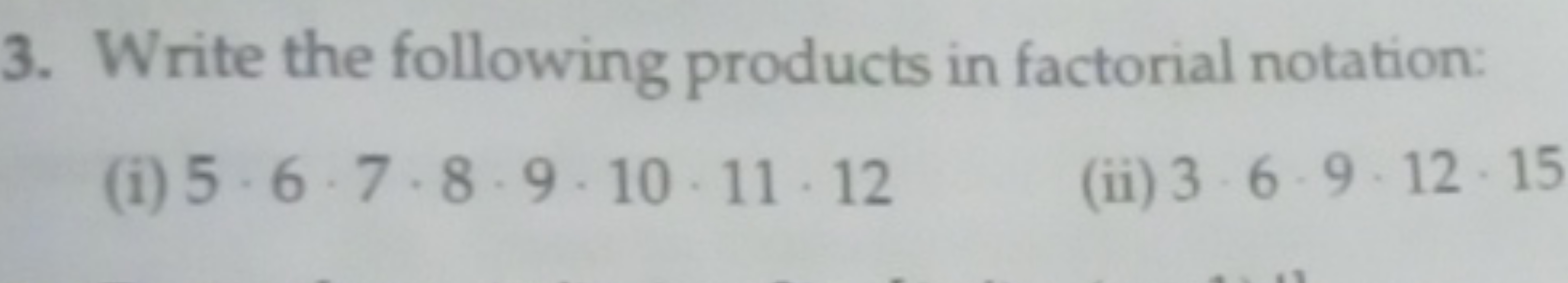 3. Write the following products in factorial notation:
(i) 5⋅6⋅7⋅8⋅9⋅1