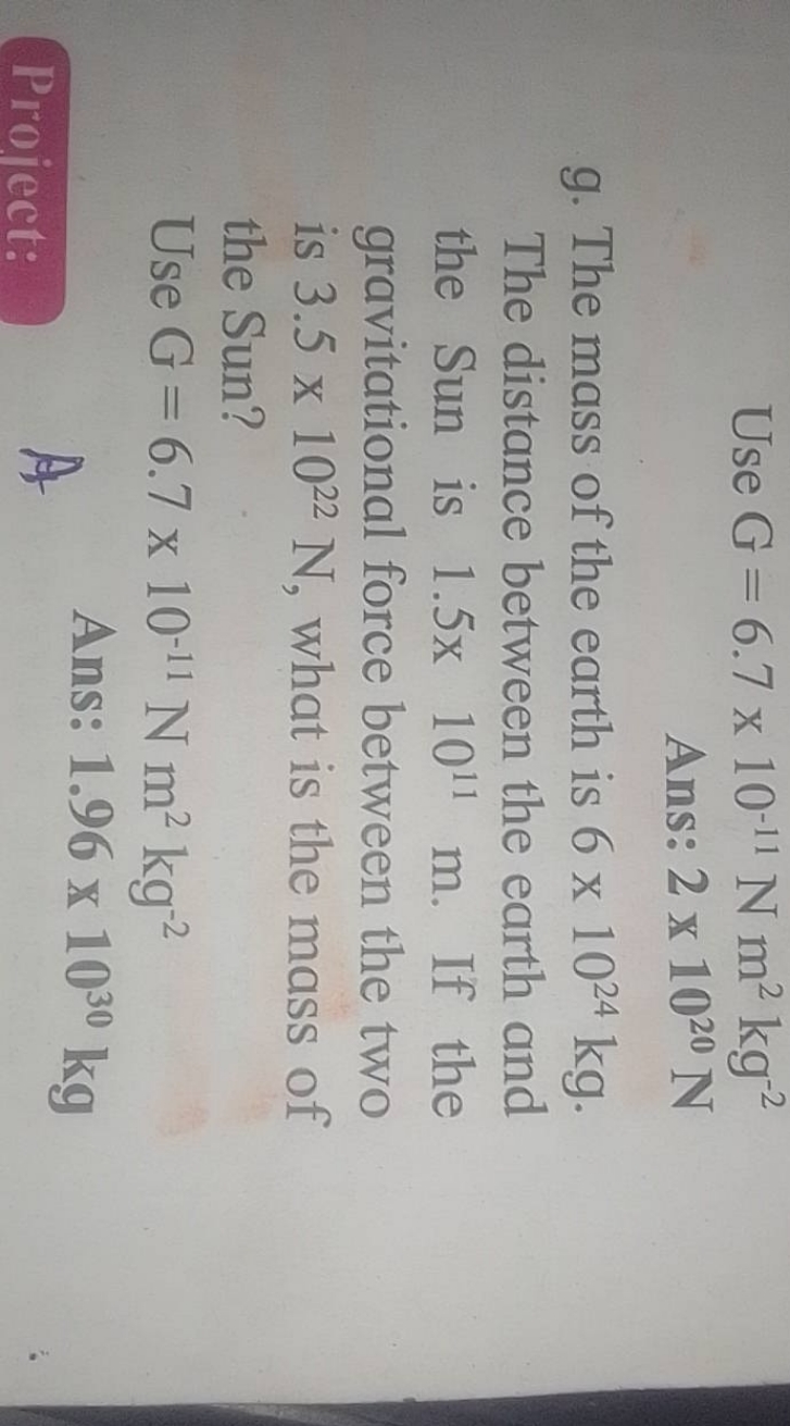 Use G=6.7×10−11 N m2 kg−2
Ans: 2×1020 N
g. The mass of the earth is 6×