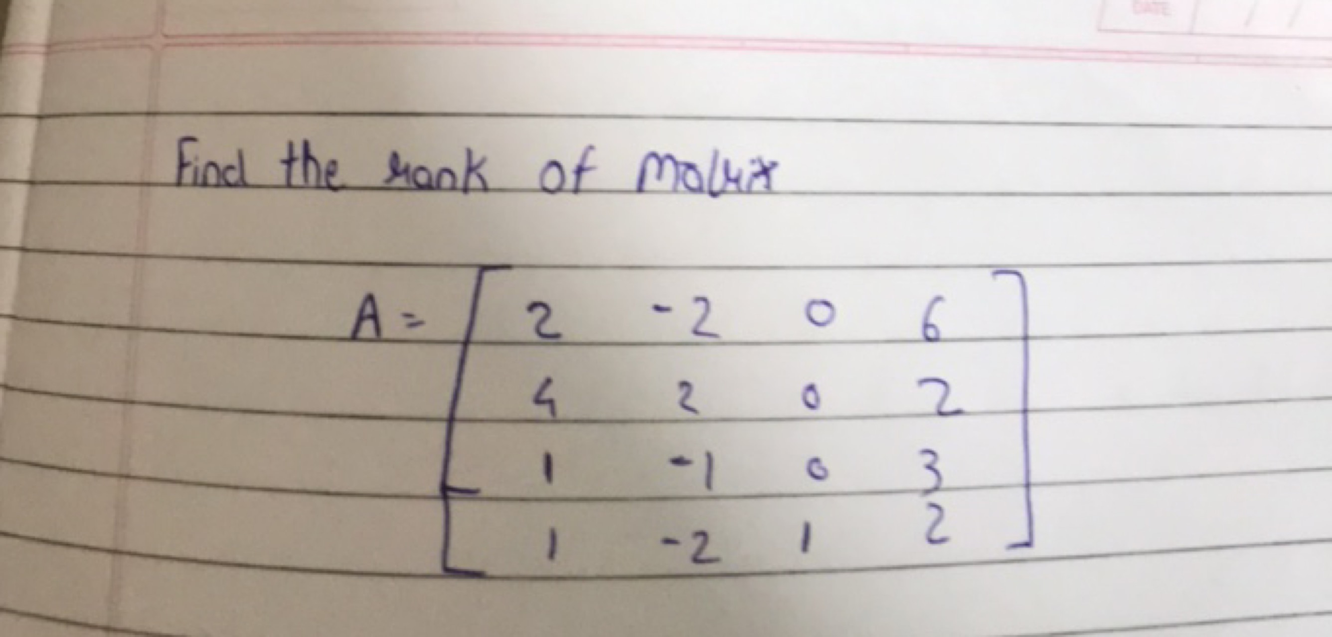 Find the rank of molrix
\[
A=\left[\begin{array}{cccc}
2 & -2 & 0 & 6 