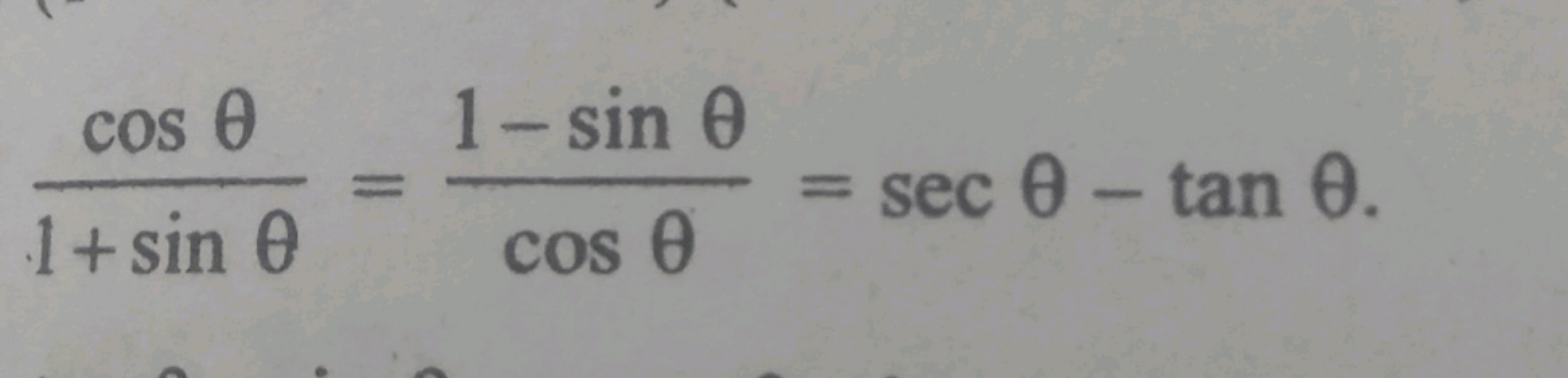 1+sinθcosθ​=cosθ1−sinθ​=secθ−tanθ