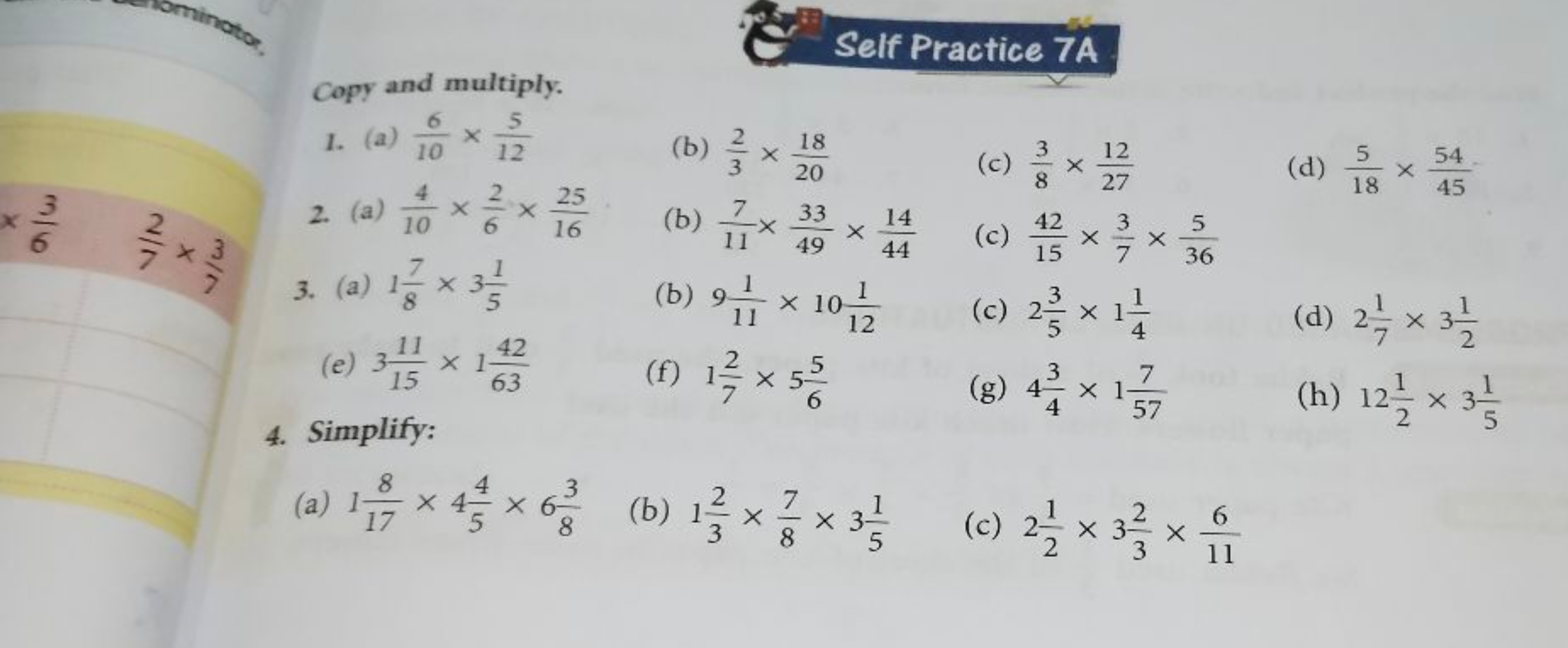 Self Practice 7A
Copy and multiply.
I. (a) 106​×125​
(b) 32​×2018​
(c)