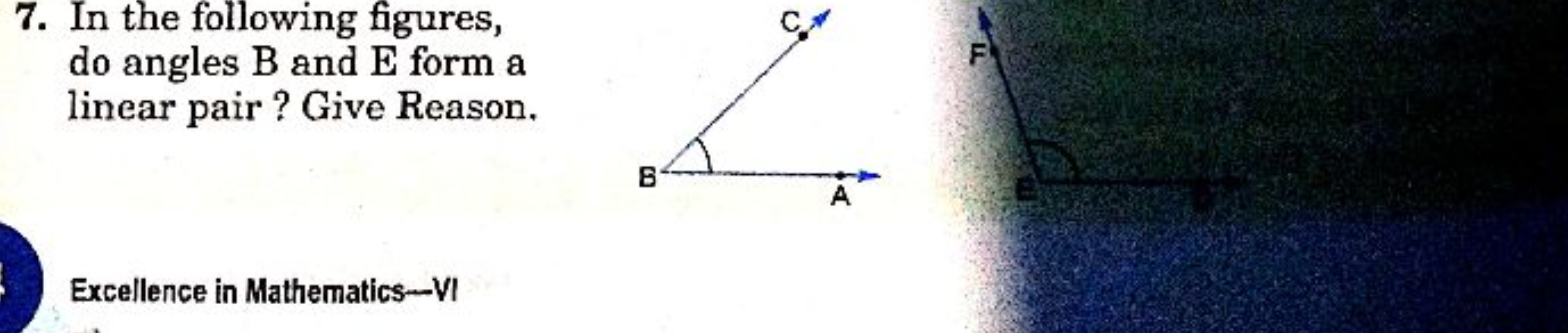 7. In the following figures, do angles B and E form a linear pair? Giv