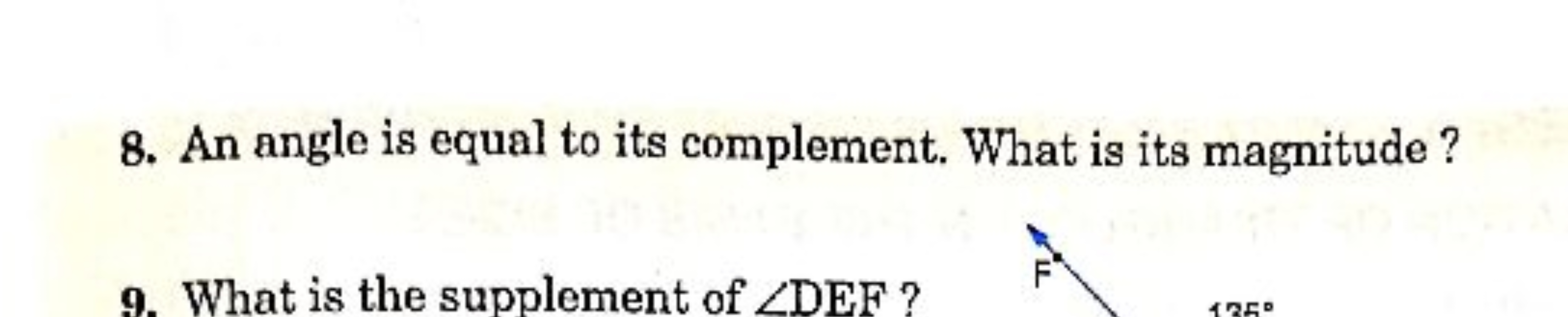 8. An angle is equal to its complement. What is its magnitude ?
9. Wha