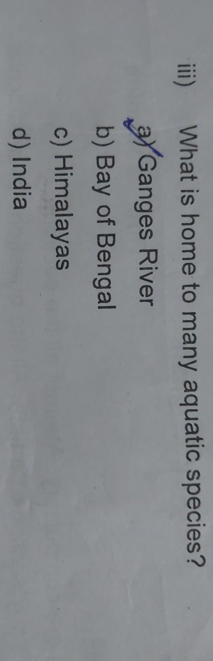 iii) What is home to many aquatic species?
a) Ganges River
b) Bay of B