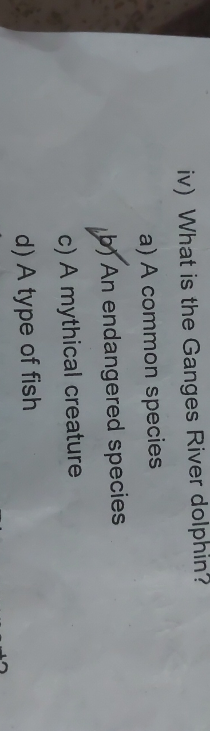 iv) What is the Ganges River dolphin?
a) A common species
b) An endang