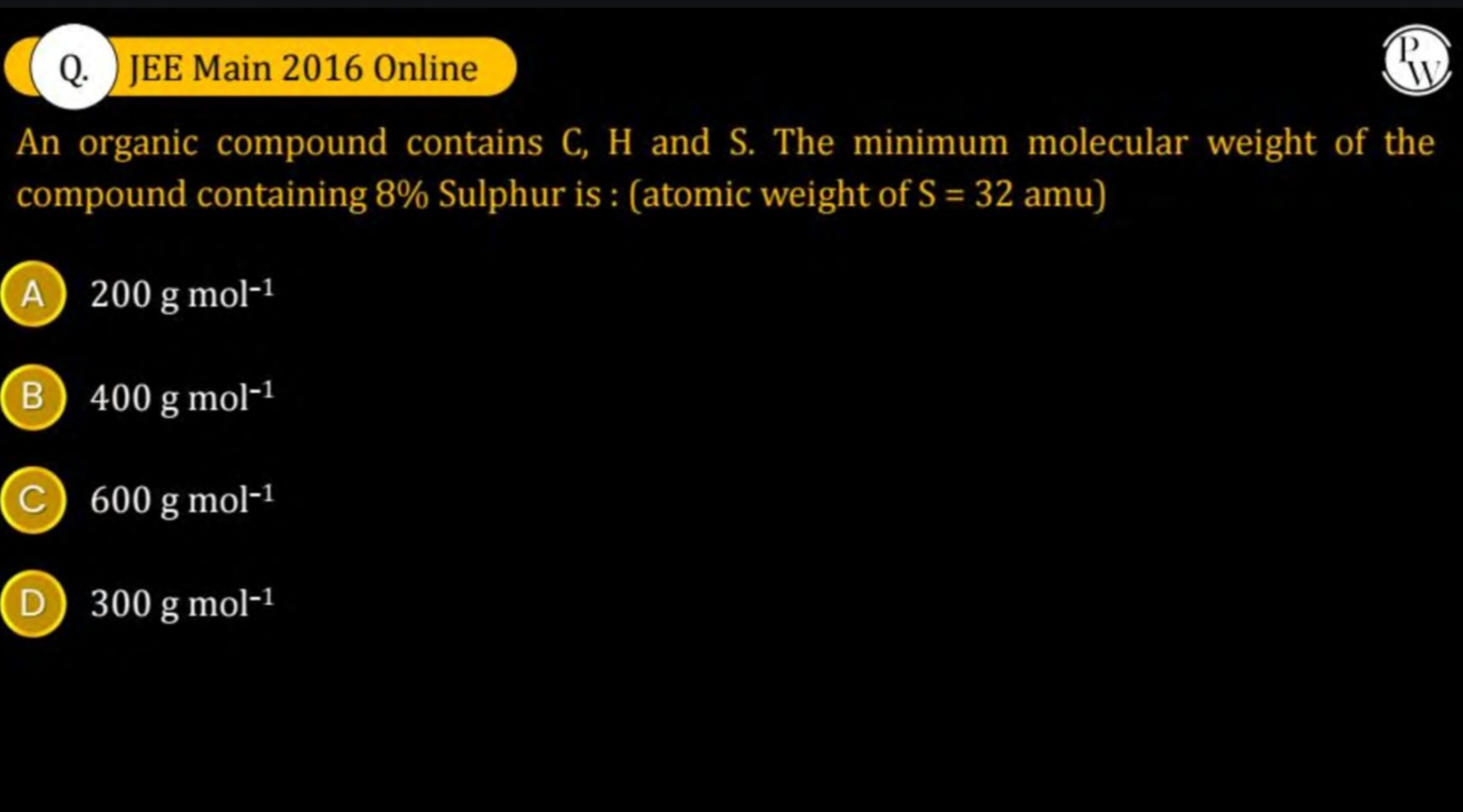 Q. JEE Main 2016 Online
P
An organic compound contains C, H and S. The