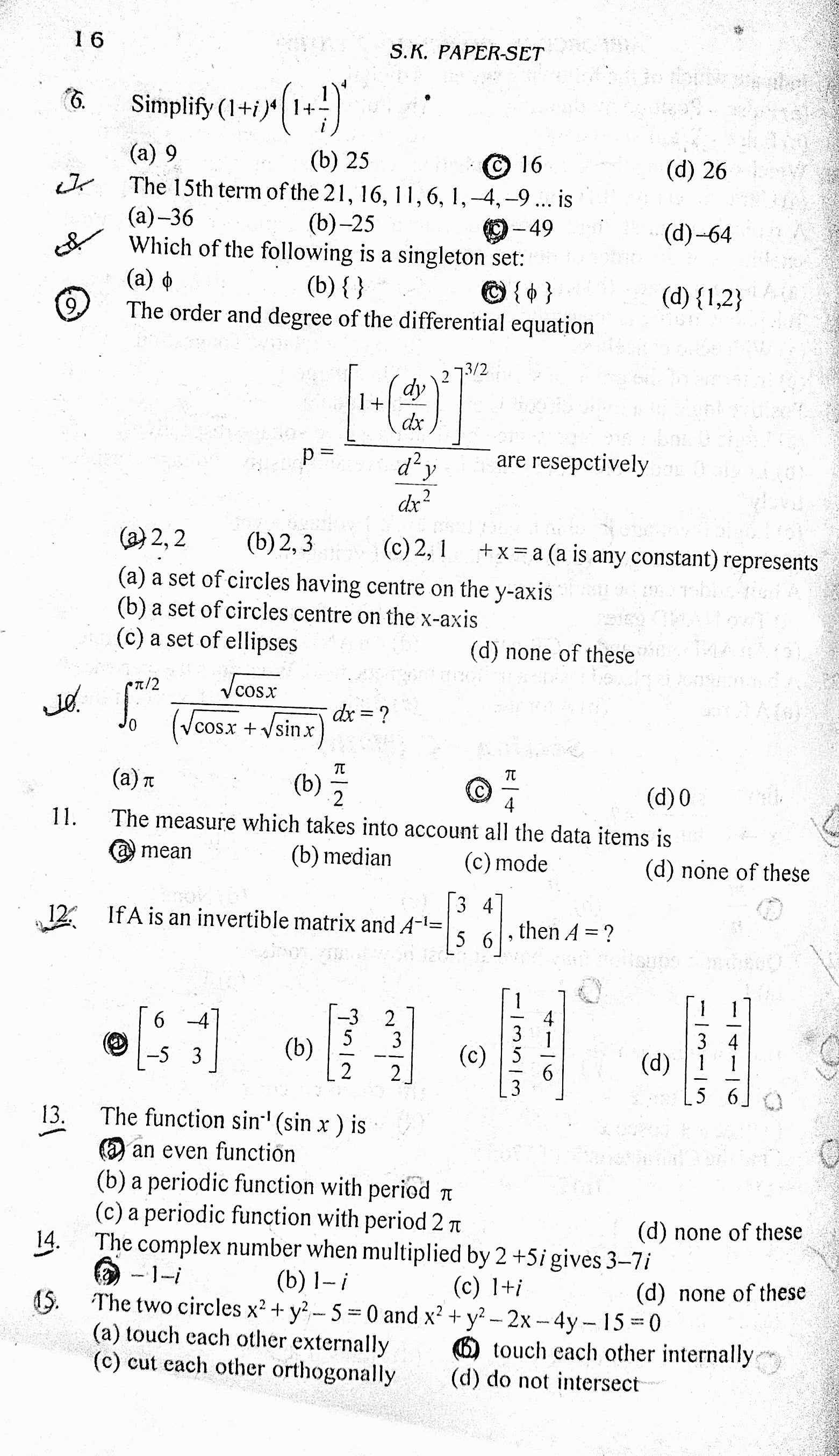 16
S.K. PAPER-SET
6. Simplify (1+i)4(1+i1​)4
(a) 9
(b) 25
(C) 16
(d) 2