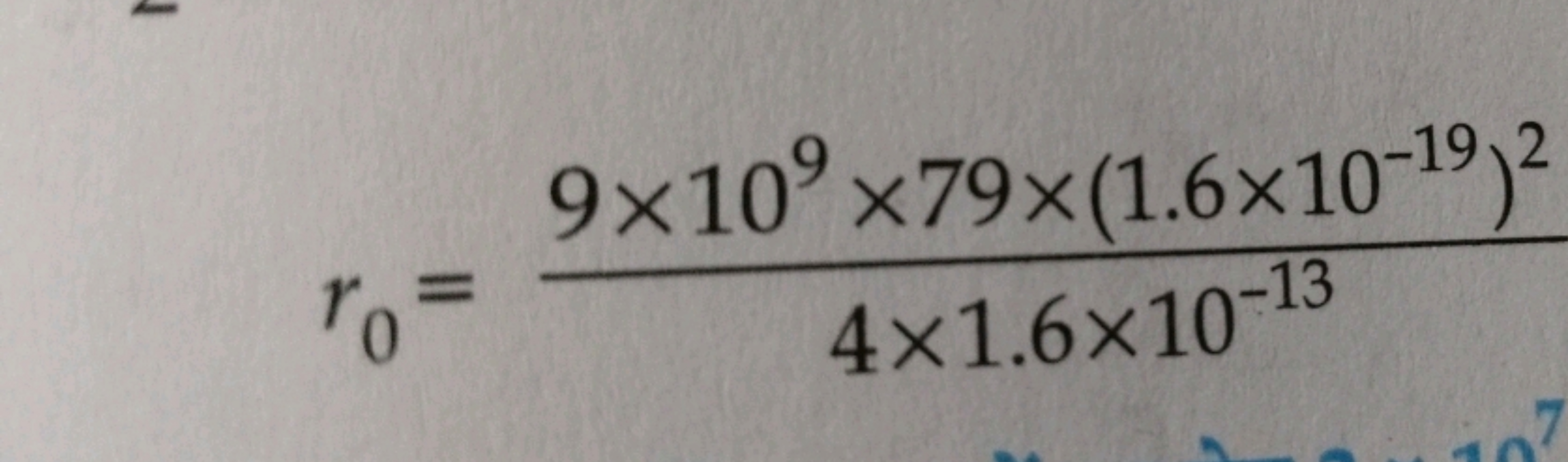 r0​=4×1.6×10−139×109×79×(1.6×10−19)2​