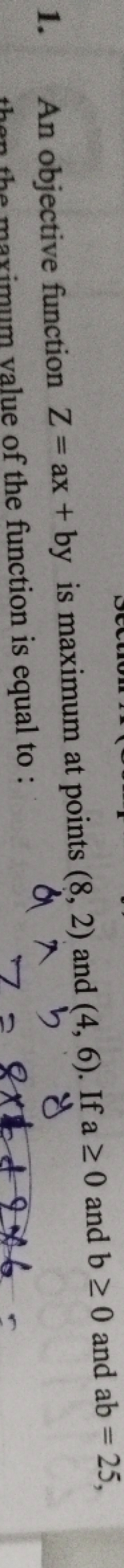 1. An objective function Z=ax+by is maximum at points (8,2) and (4,6).