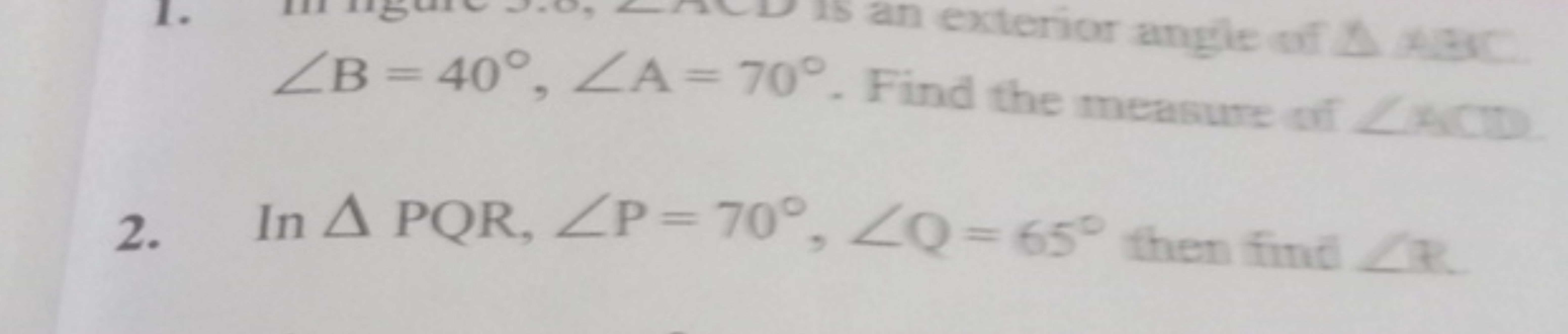 ∠B=40∘,∠A=70∘. Find the measure of ∠AiCD
2. In △PQR,∠P=70∘,∠Q=65∘ then