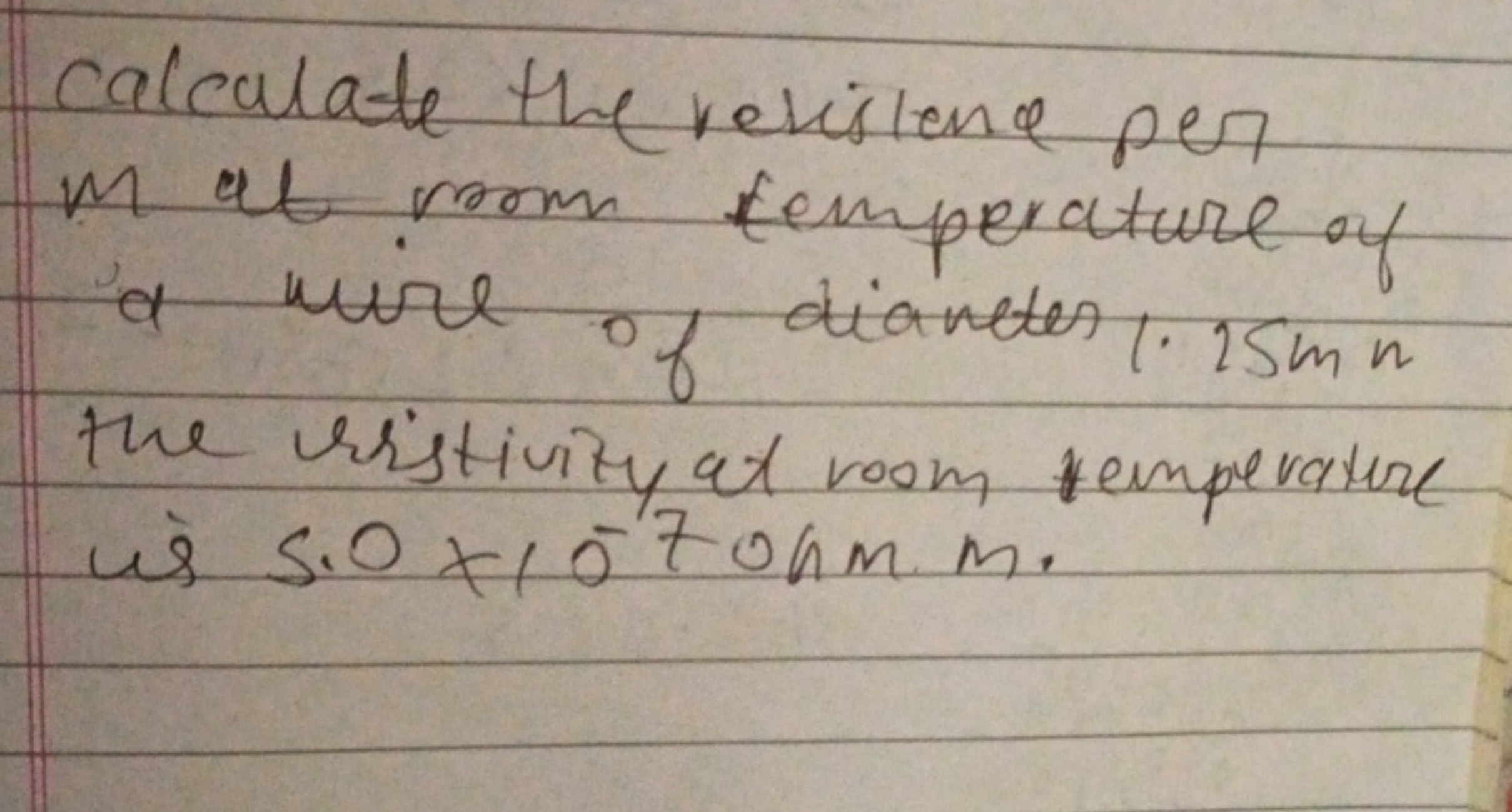 calculate the revistence per m at room temperature of a wire of dianct