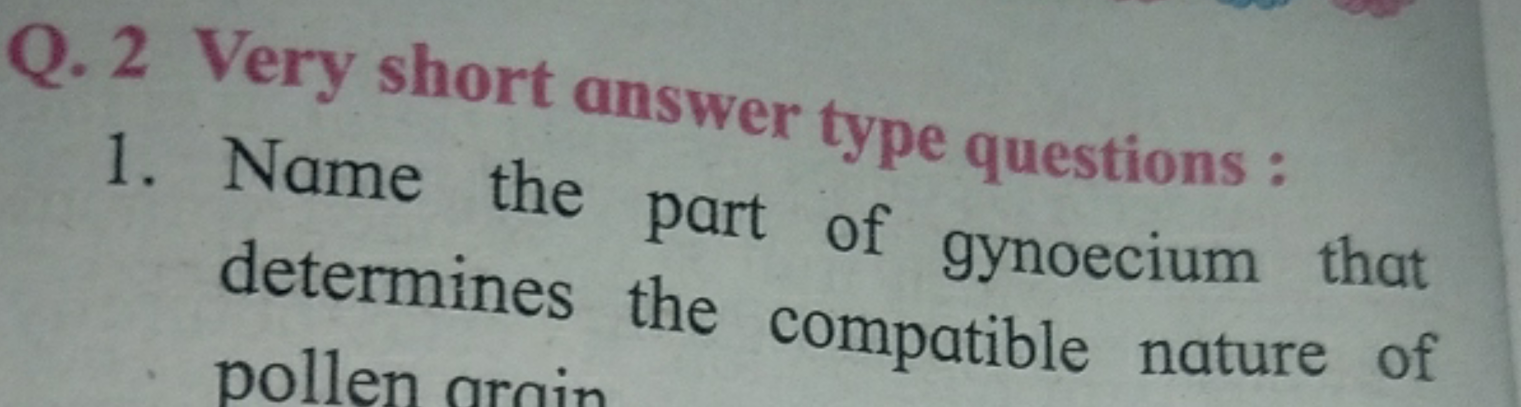 Q. 2 Very short answer type questions:
1. Name the part of gynoecium t