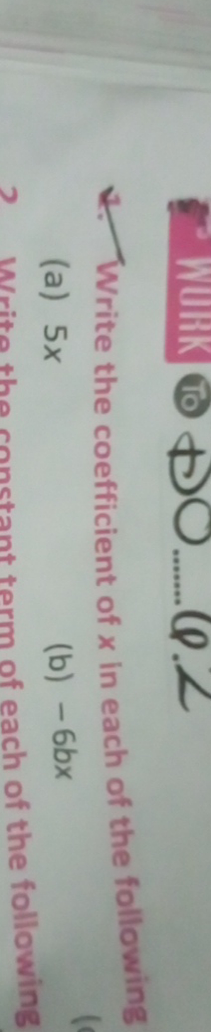 4. Write the coefficient of x in each of the following
(a) 5x
(b) −6bx