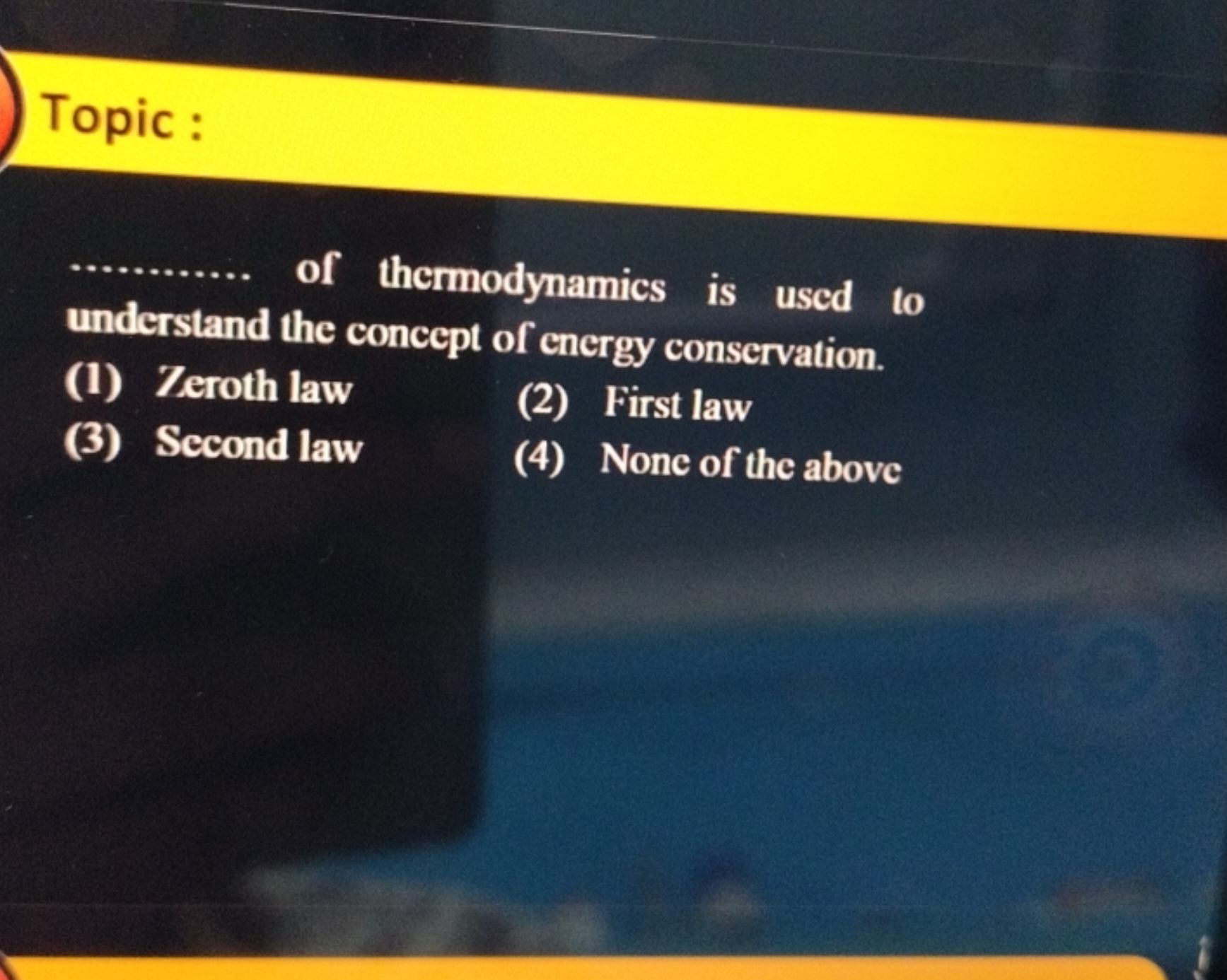 Topic :
of thermodynamics is used to understand the concept of energy 