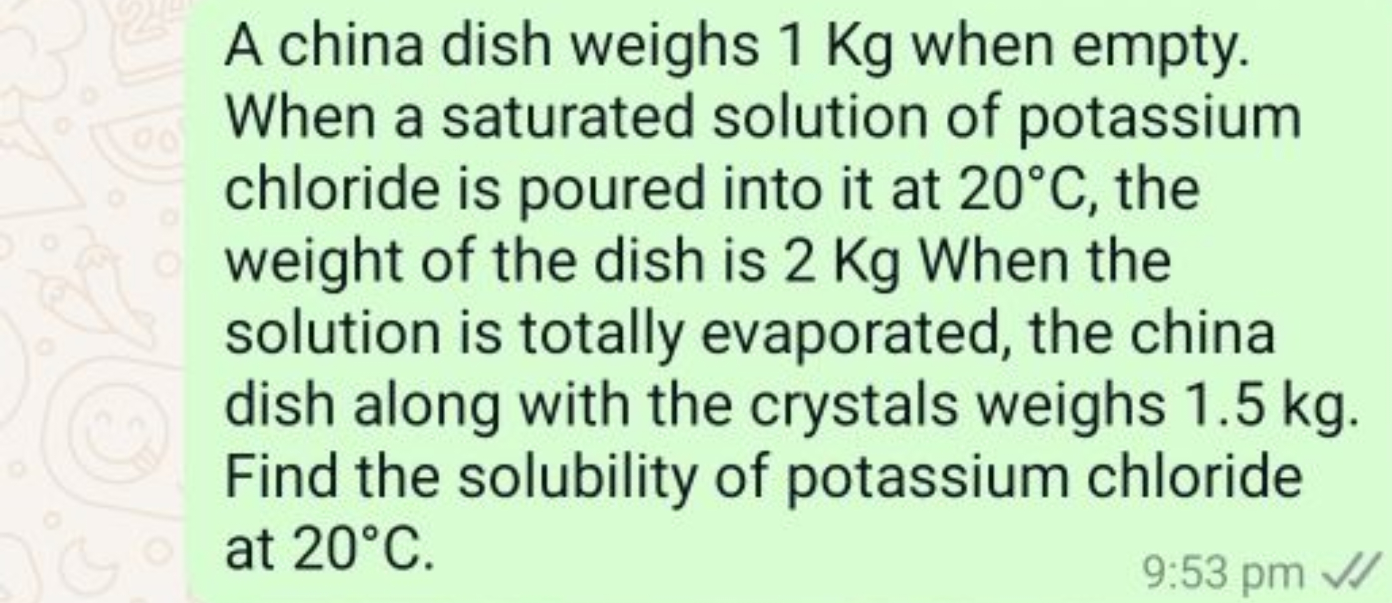 A china dish weighs 1 Kg when empty. When a saturated solution of pota