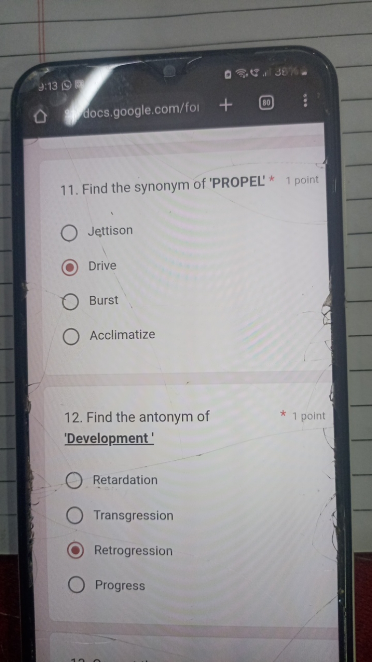 11. Find the synonym of 'PROPEL' *
1 point
Jestison
Drive
Burst
Acclim