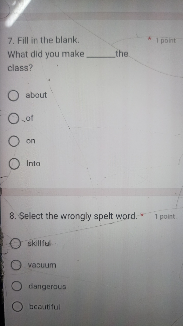 7. Fill in the blank.
* 1 point
What did you make  the class?
about
of