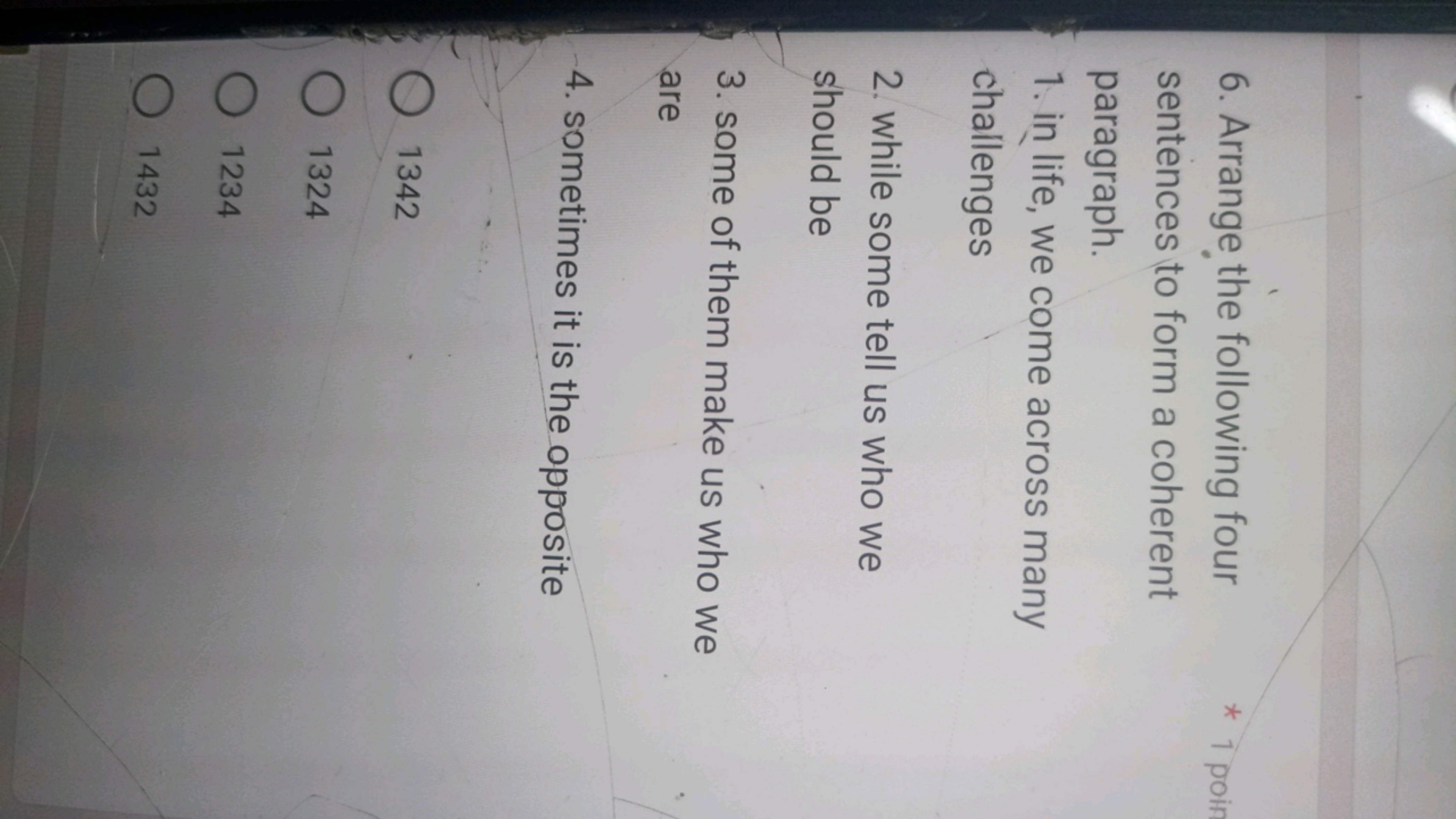 6. Arrange the following four
sentences to form a coherent
paragraph.
