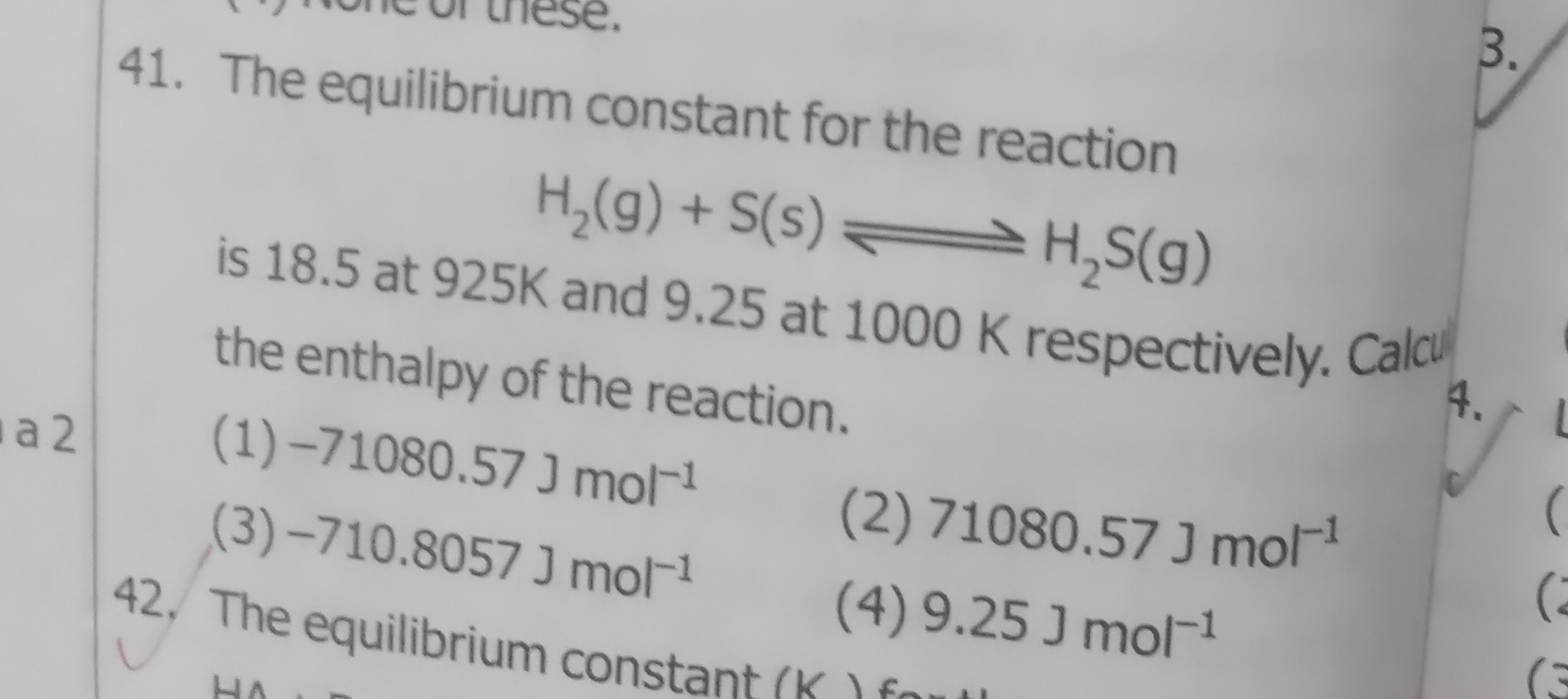 41. The equilibrium constant for the reaction
H2​( g)+S(s)⇌H2​ S( g)
i