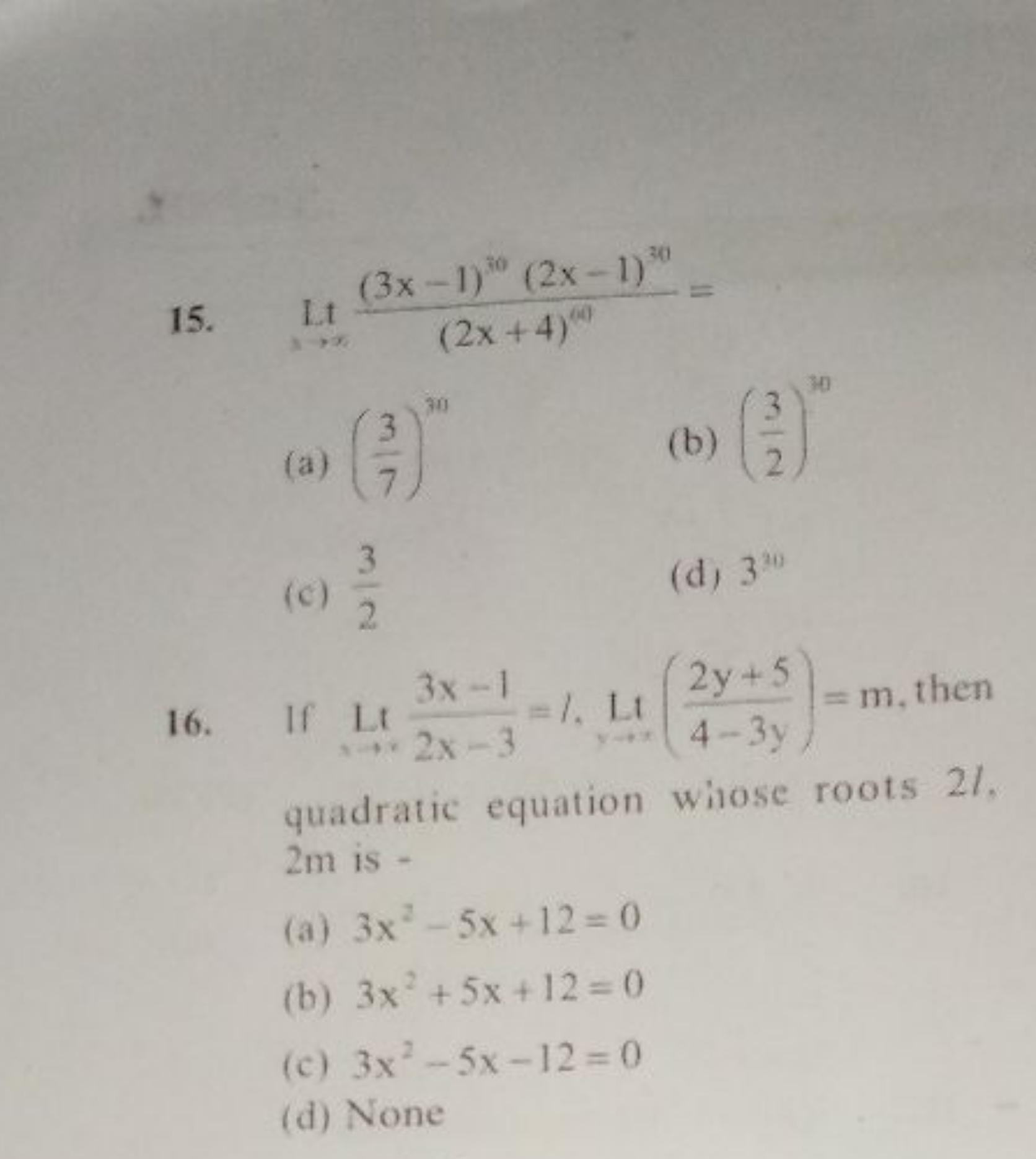 15. Lt→∞​(2x+4)00(3x−1)30(2x−1)30​=
(a) (73​)30
(b) (23​)10
(c) 23​
(d