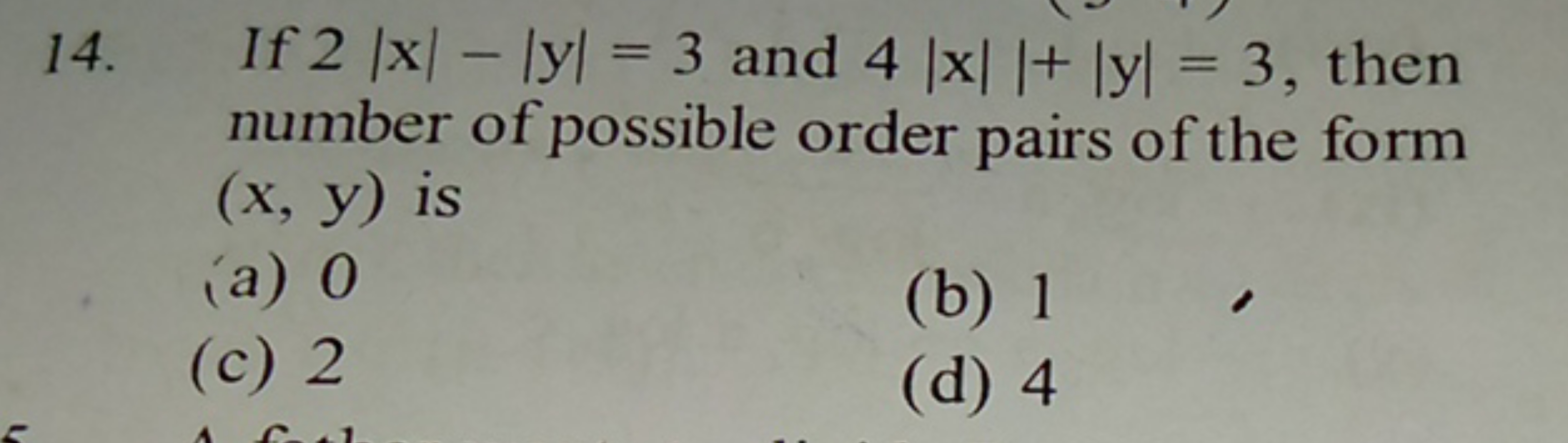 14. If 2∣x∣−∣y∣=3 and 4∣x∣∣+∣y∣=3, then number of possible order pairs