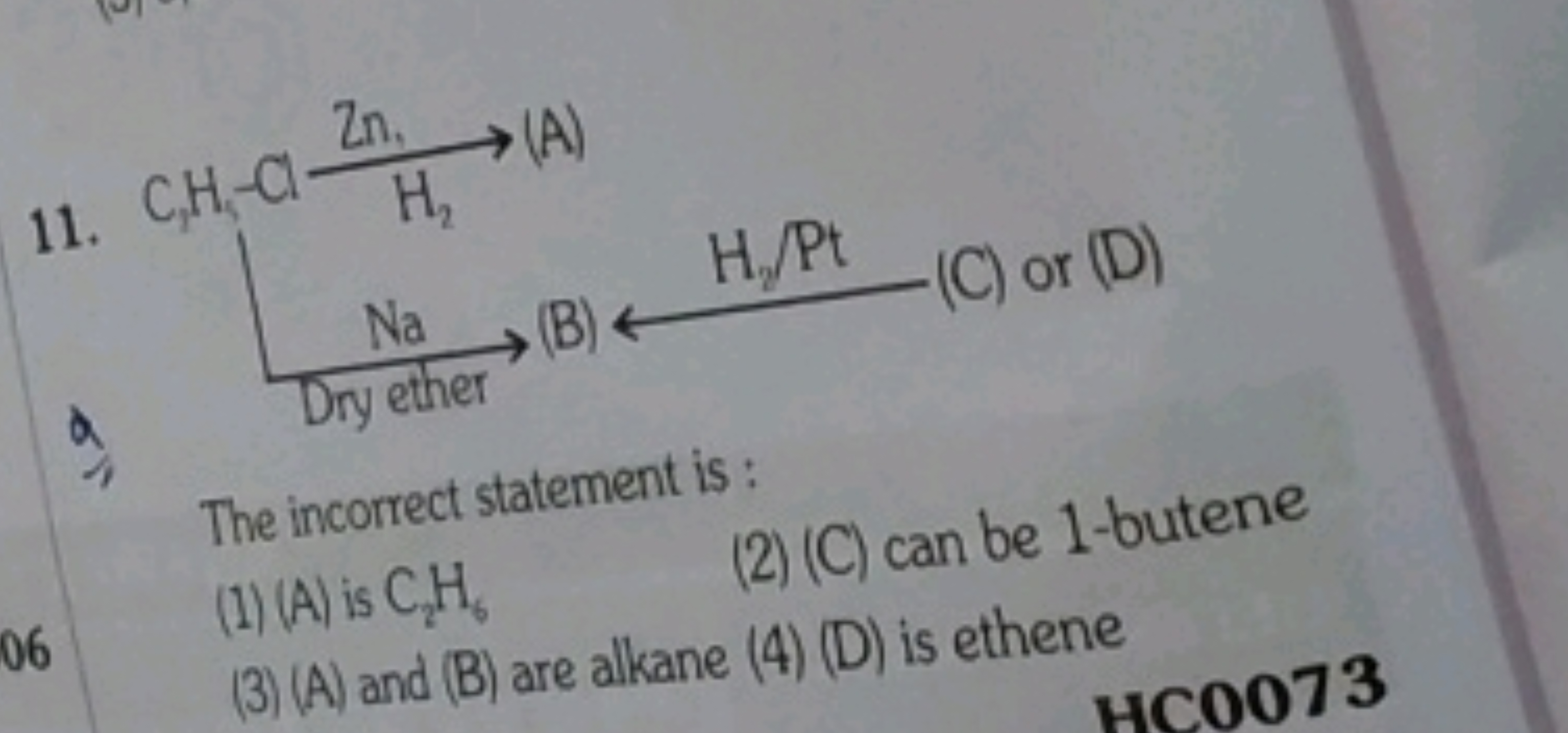 11.
The incorrect statement is :
(1) (A) is C2​H6​
(2) (C) can be 1 -b