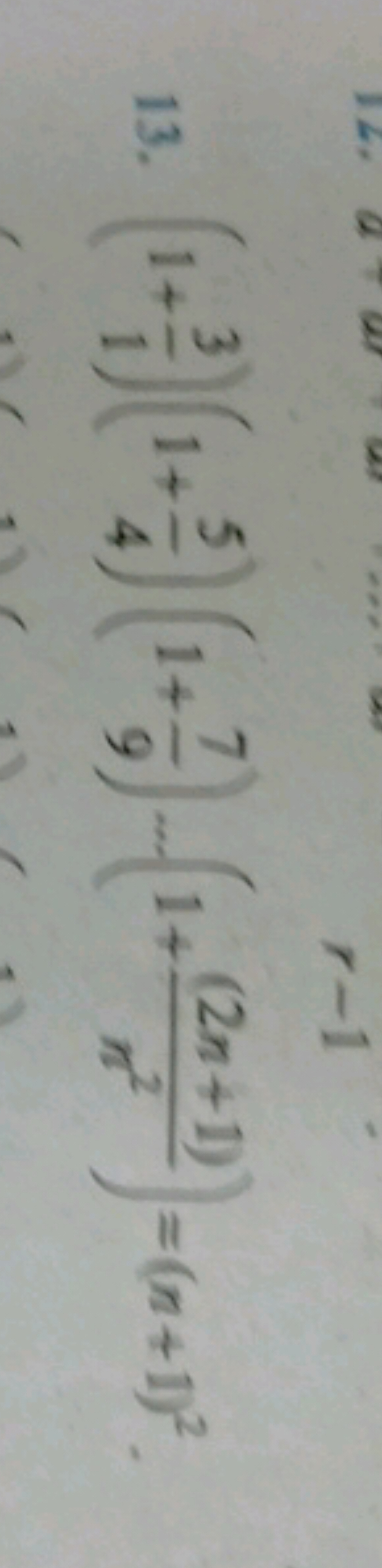 13. (1+13​)(1+45​)(1+97​)⋯(1+n2(2n+1)​)=(n+1)2.