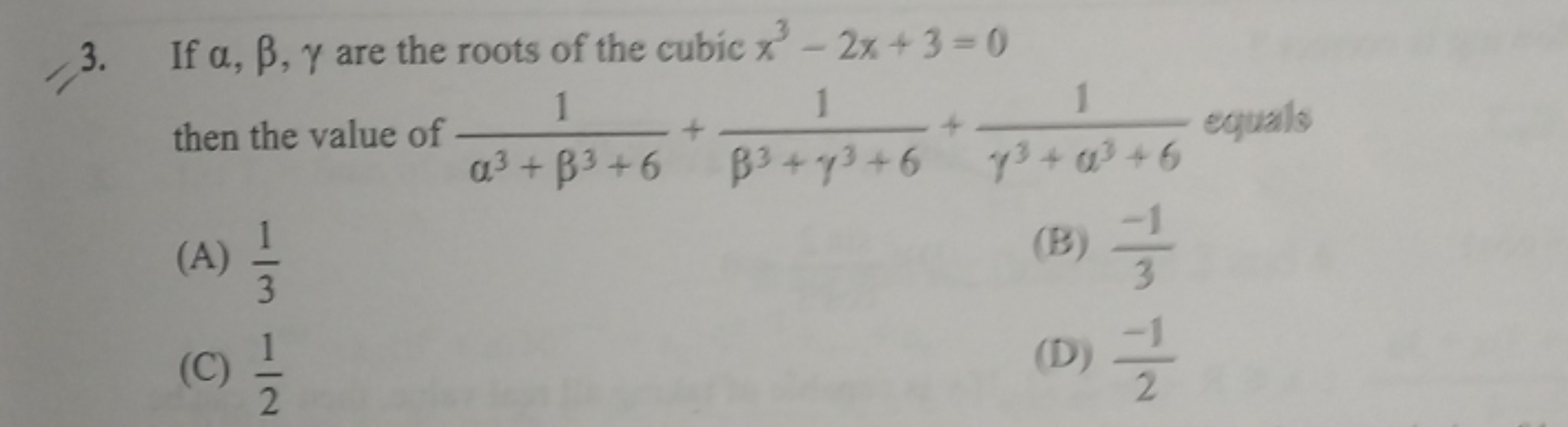 3. If α,β,γ are the roots of the cubic x3−2x+3=0 then the value of α3+