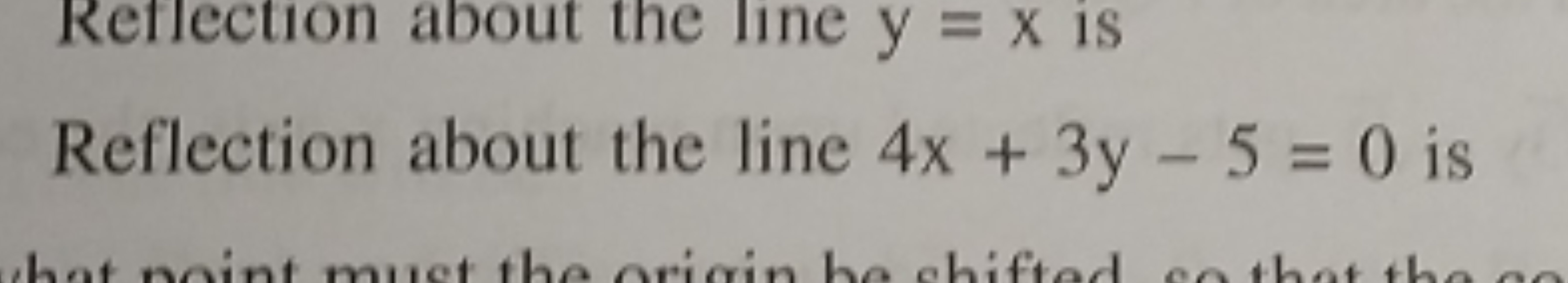 Reflection about the line y=x is
Reflection about the line 4x+3y−5=0 i