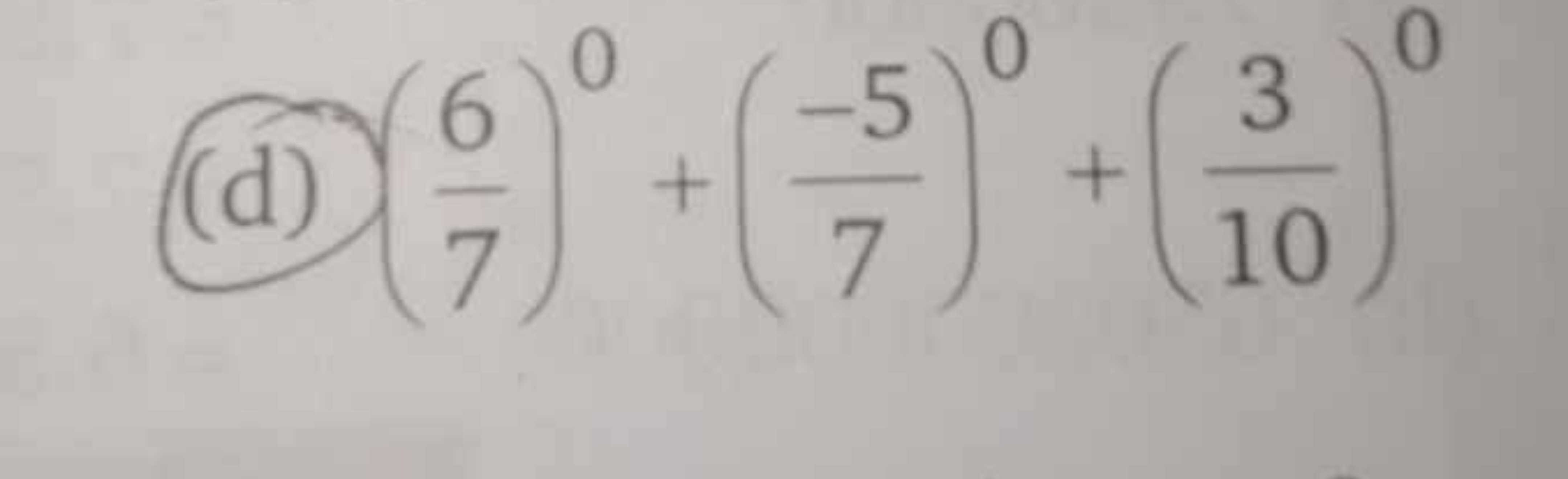 (d) (76​)0+(7−5​)0+(103​)0