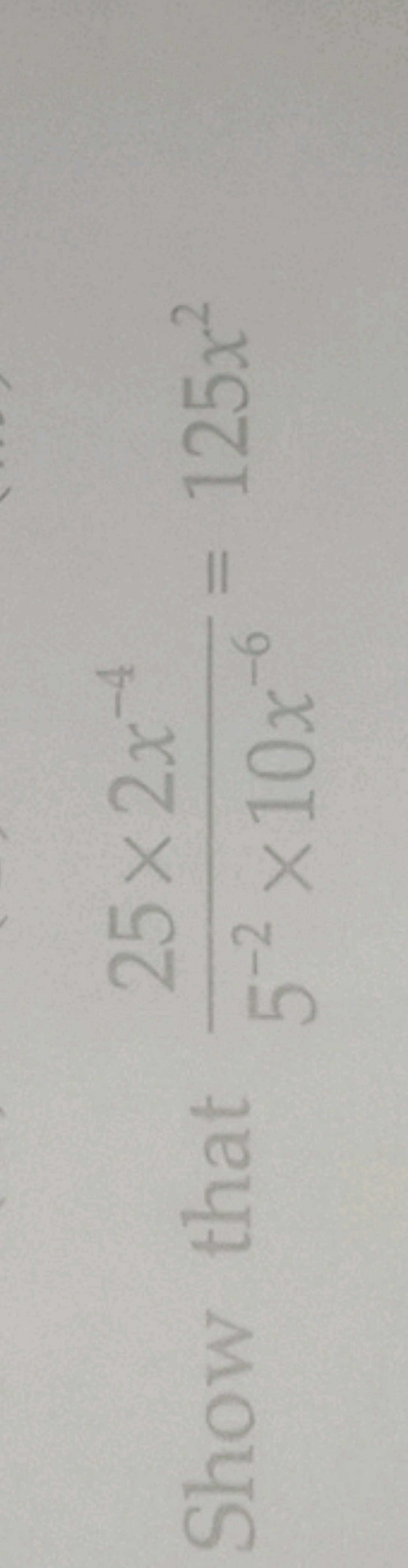 Show that 5−2×10x−625×2x−4​=125x2