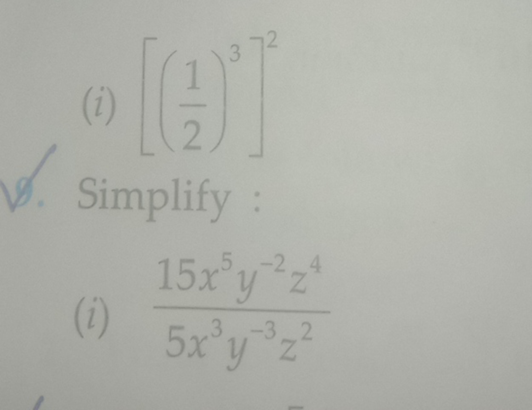 (i) [(21​)3]2

Simplify :
(i) 5x3y−3z215x5y−2z4​