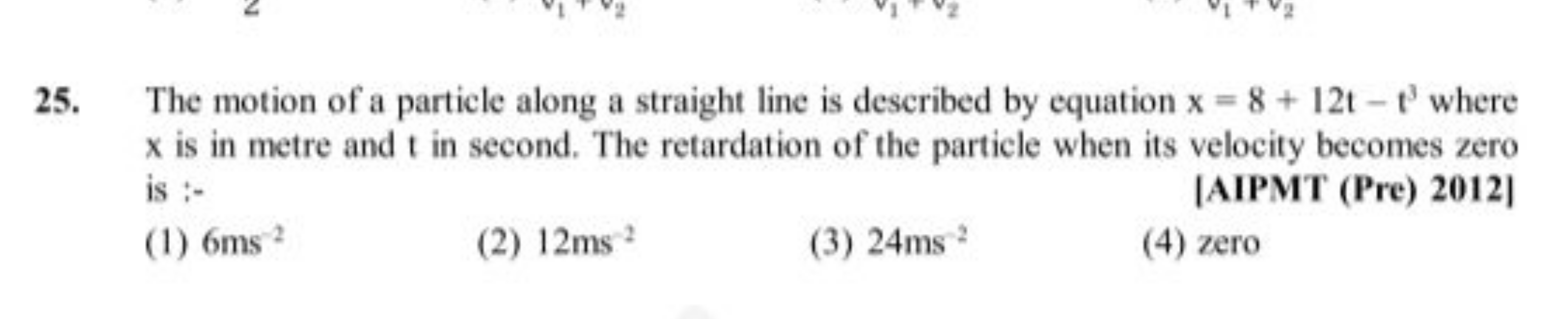 25. The motion of a particle along a straight line is described by equ