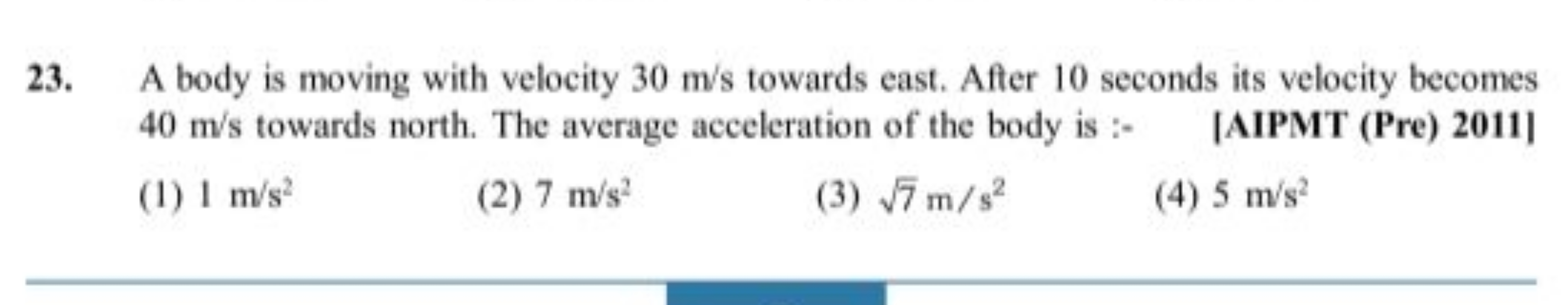 23. A body is moving with velocity 30 m/s towards east. After 10 secon