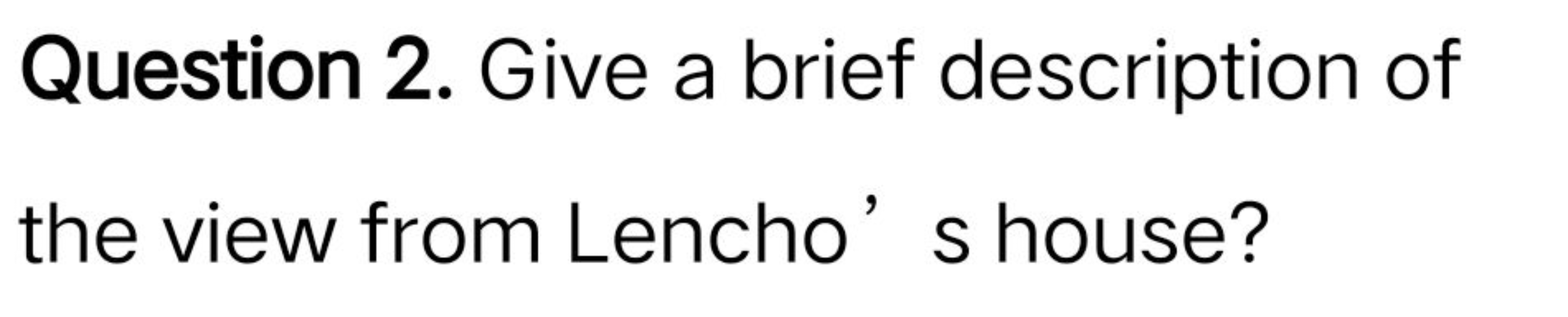 Question 2. Give a brief description of the view from Lencho' s house?