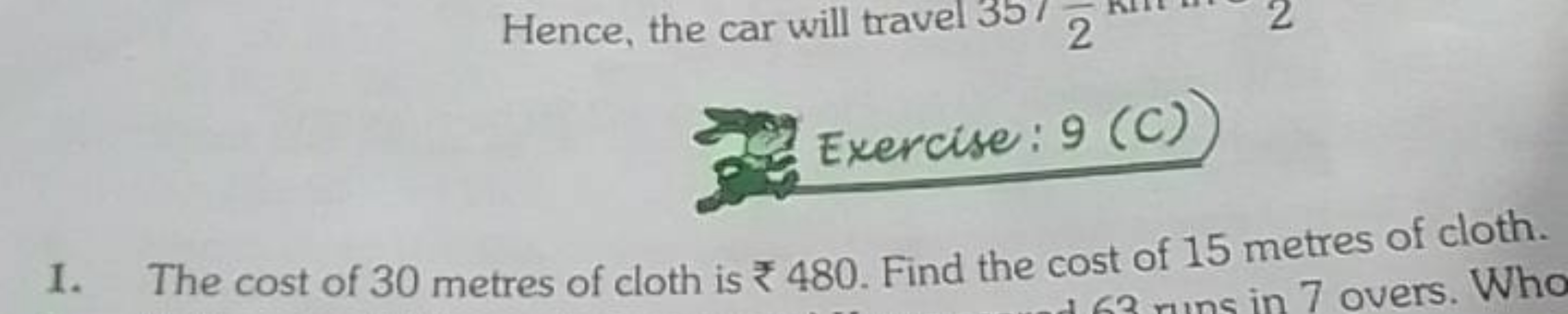 Exercise: 9 (C))
1. The cost of 30 metres of cloth is ₹480. Find the c