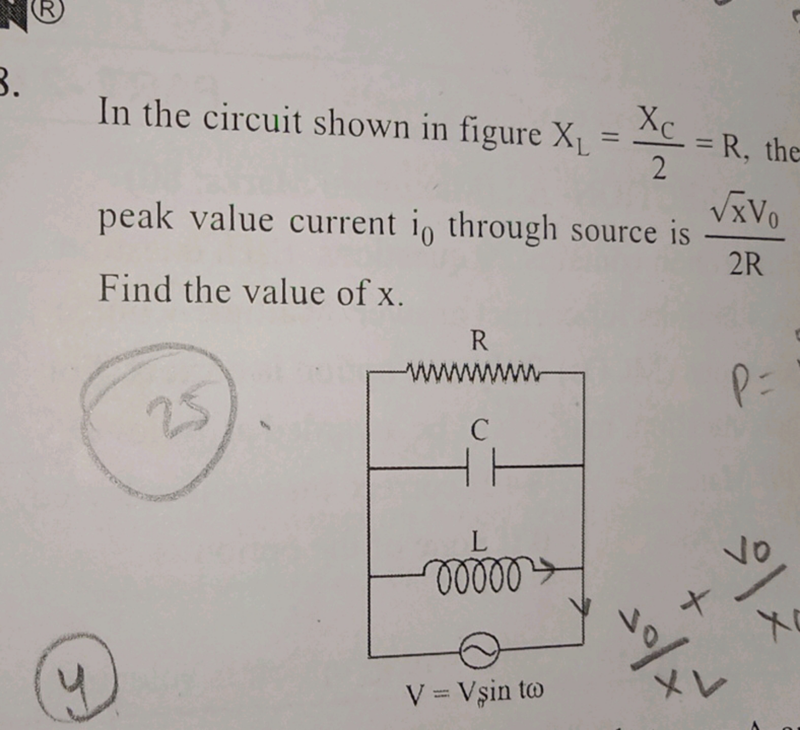 In the circuit shown in figure XL​=2XC​​=R, the peak value current i0​