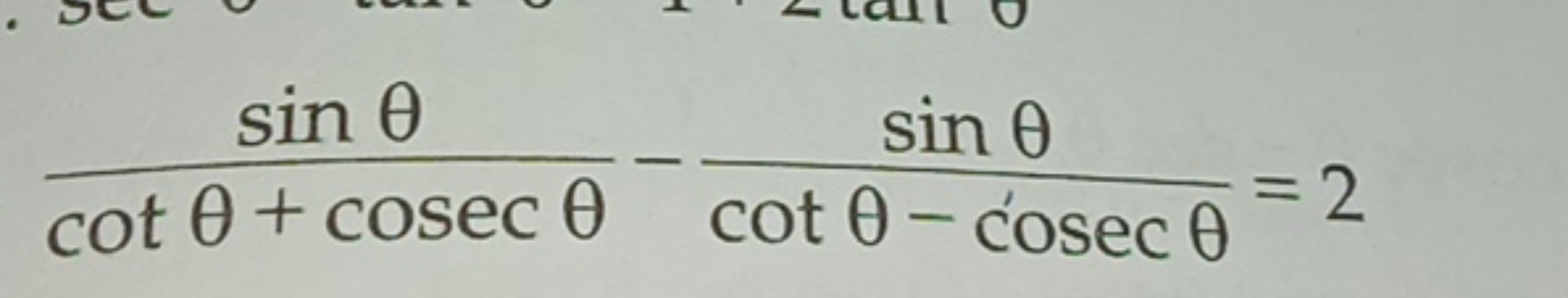 cotθ+cosecθsinθ​−cotθ−cosecθsinθ​=2