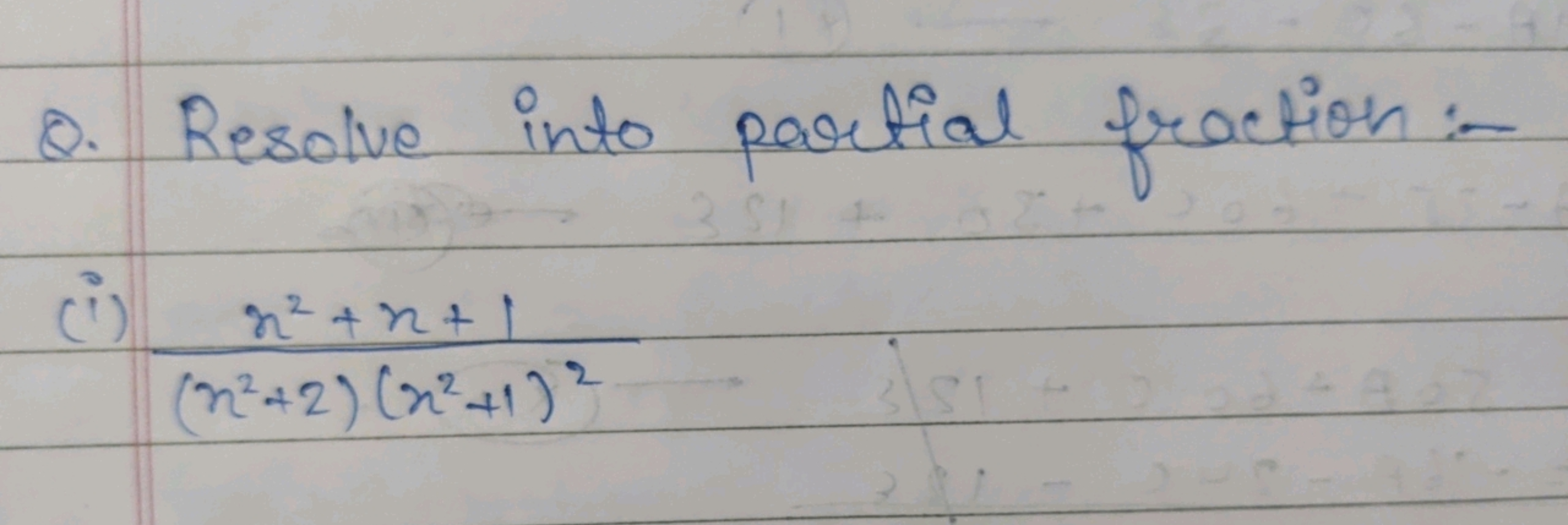 8. Resolve into partial fraction -
3 S1
(i) n²+x+1
(n²+2) (x²+1) 2