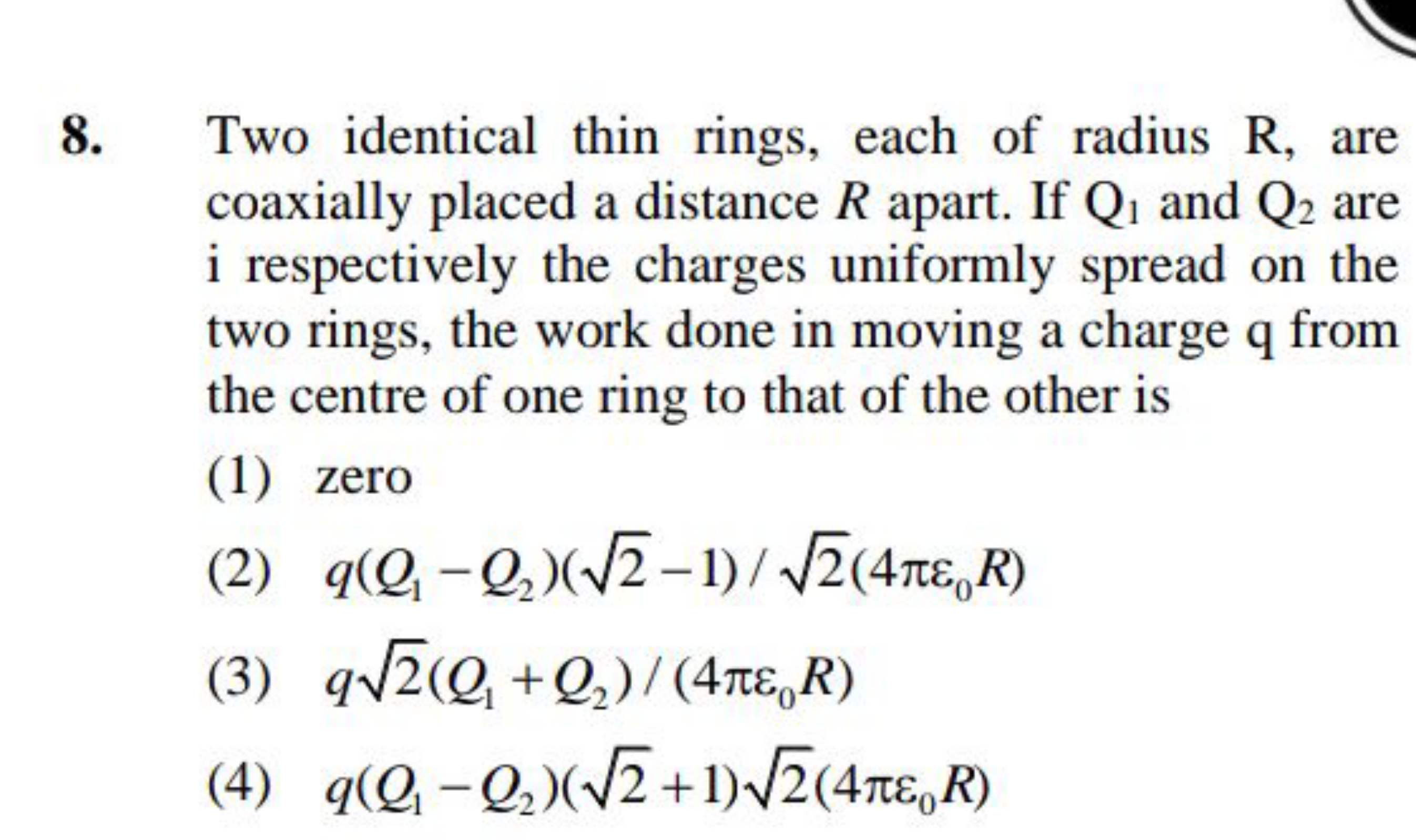 8. Two identical thin rings, each of radius R, are coaxially placed a 