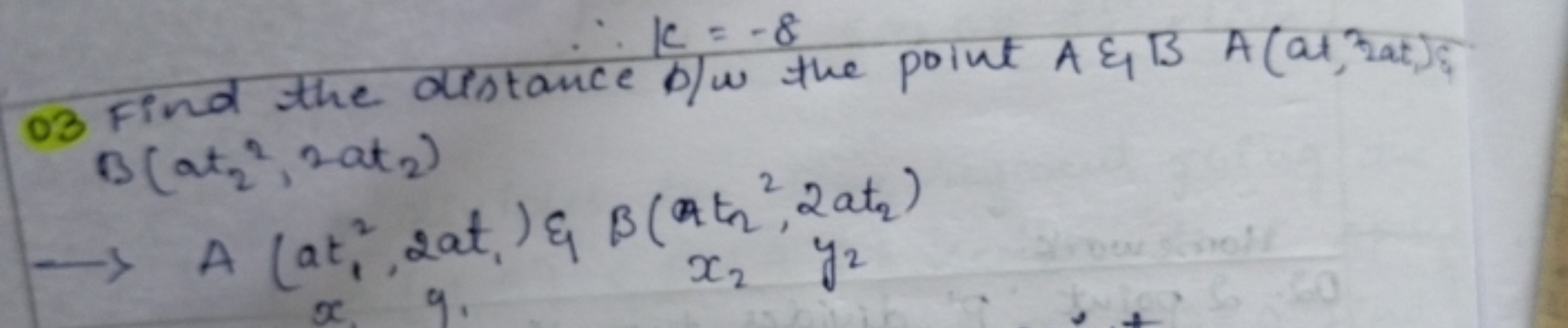 03 Find the distance
B (at₂², 2 at 2)
k = -8
b/w the point A & B A (at