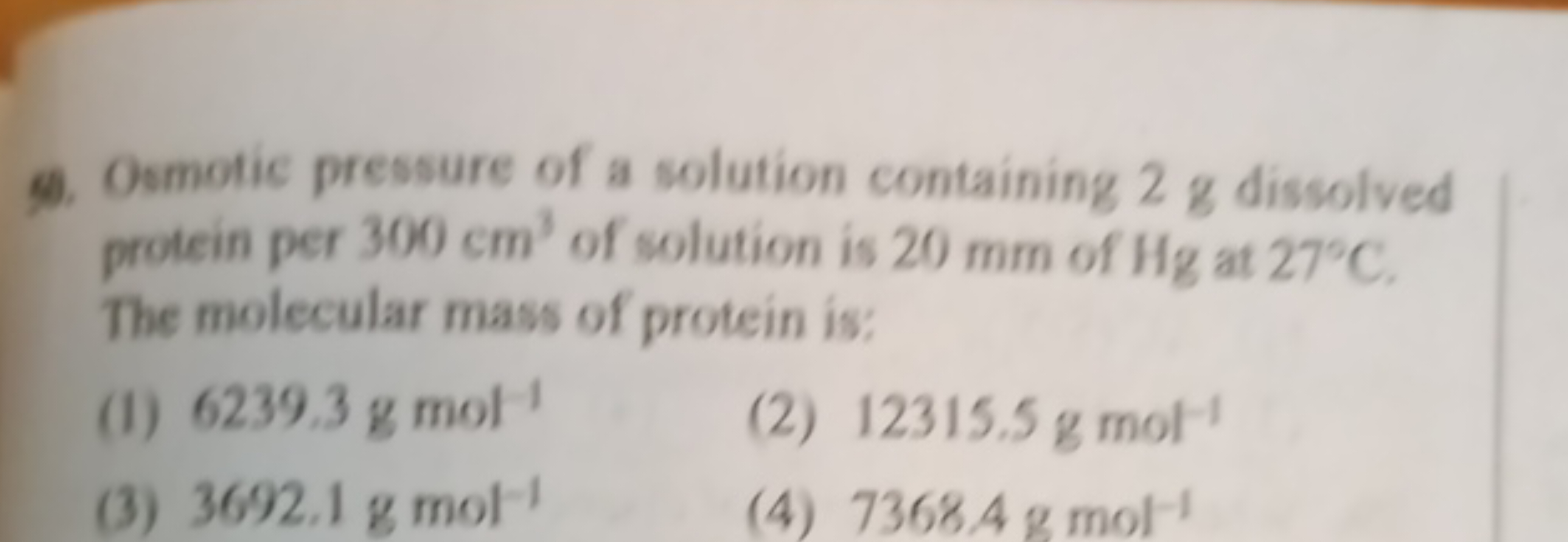 9. Osmotic pressure of a solution containing 2 g dissolved protein per