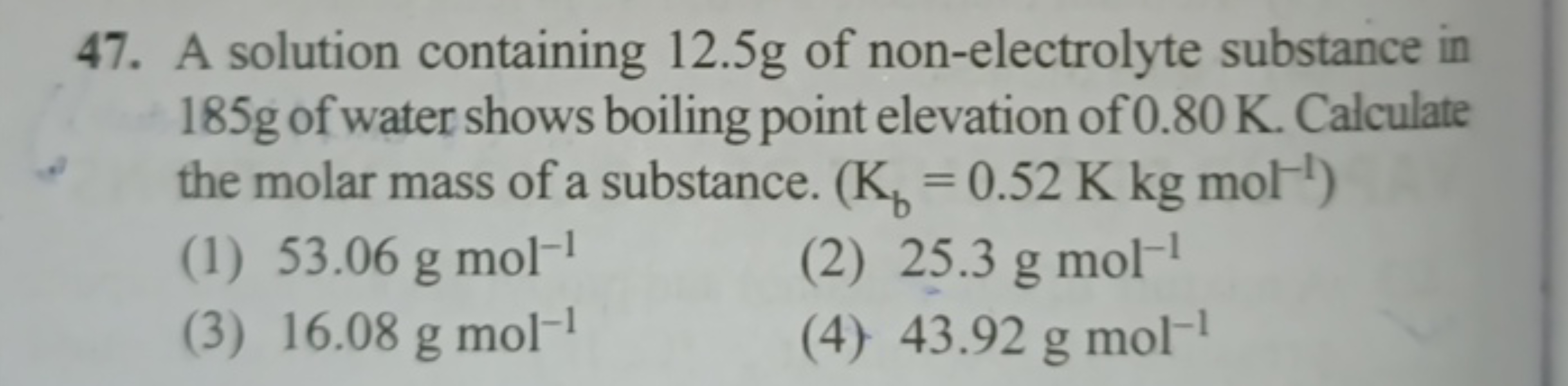 47. A solution containing 12.5 g of non-electrolyte substance in 185 g