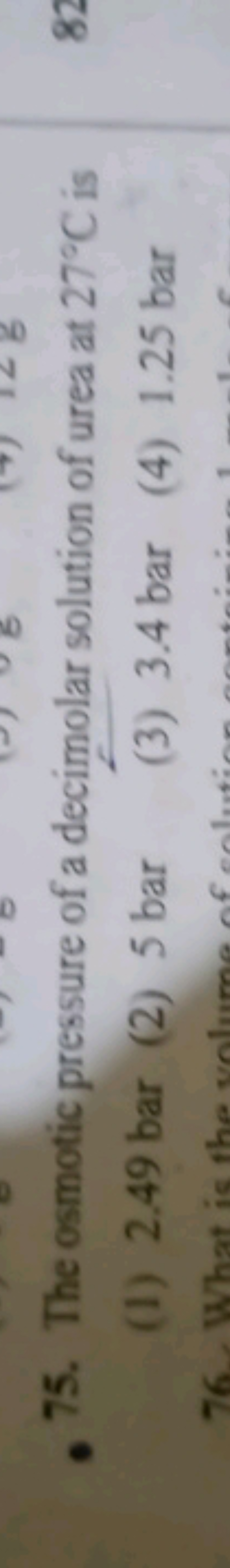 75. The osmotic pressure of a decimolar solution of urea at 27∘C is
(1