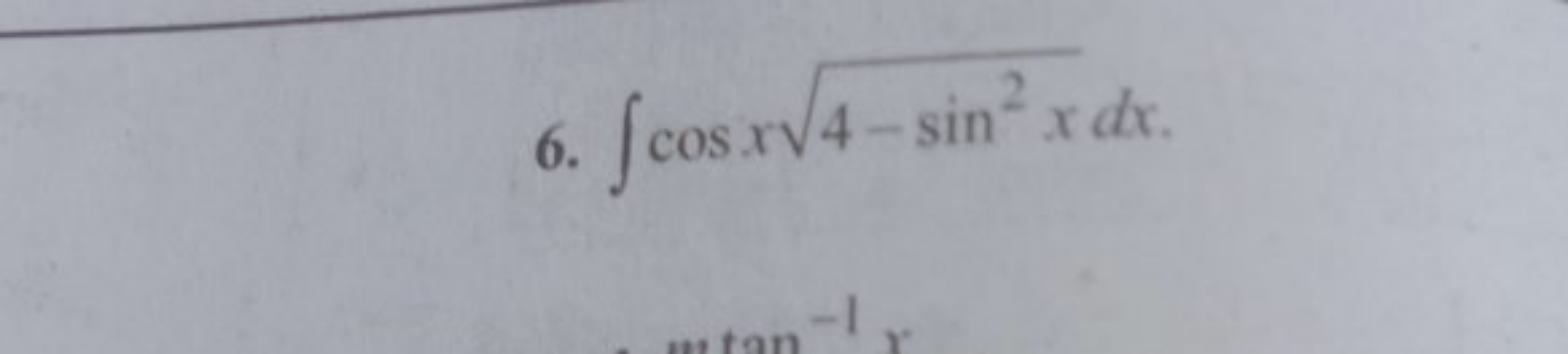 6. ∫cosx4−sin2x​dx.