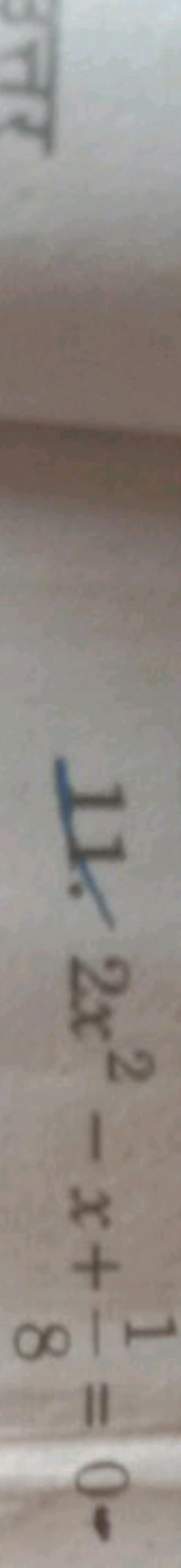 11. 2x2−x+81​=0