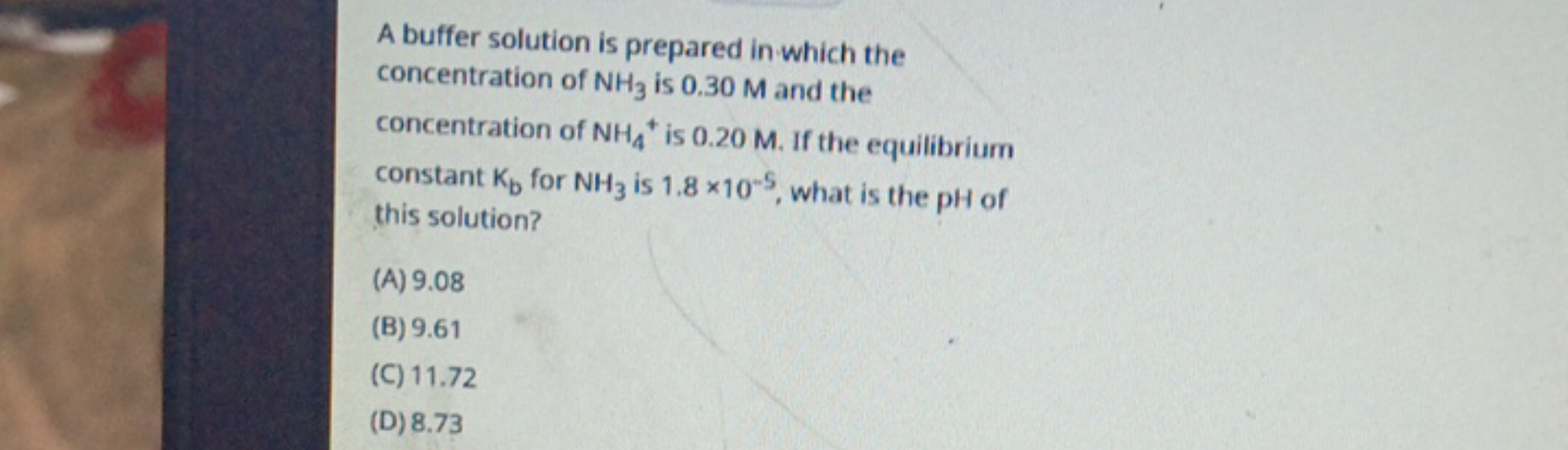 A buffer solution is prepared in which the concentration of NH3​ is 0.