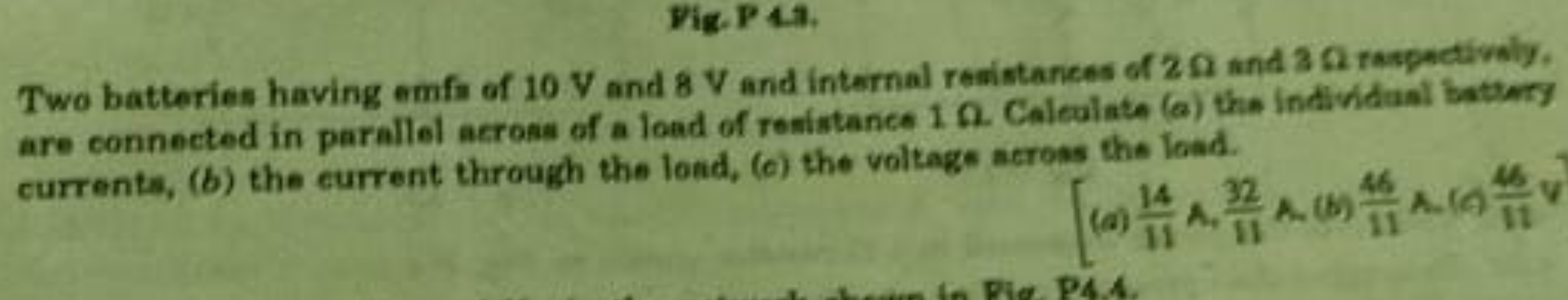 Hig.P4.9.
Two batteries having emfi of 10 V and 8 V and internal resis