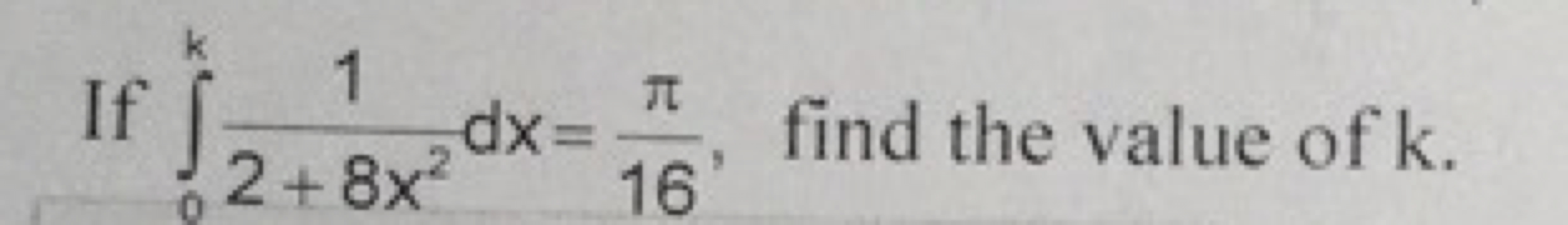 If ∫0k​2+8x21​dx=16π​, find the value of k.